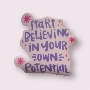 Start Believing In Your Own Potential - Sticker